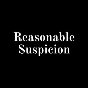 Reasonable Suspicion