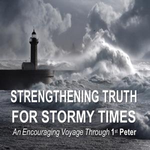 1st PETER - Strengthening Truth For Stormy Times