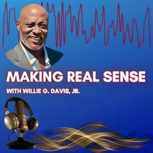 Making REAL Sense with Willie G. Davis, Jr.  Podcast