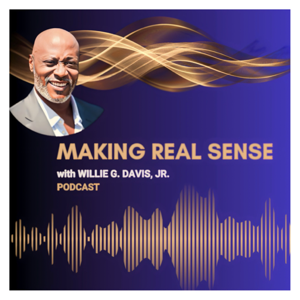 Making REAL Sense with Willie G. Davis, Jr.  Podcast