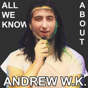 All We Know About Andrew W.K.