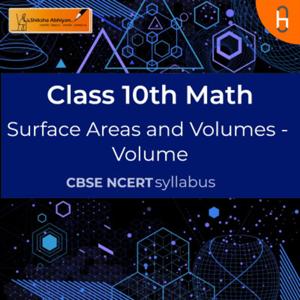 Volume | Surface Areas and Volumes | CBSE | Class 10 | Math