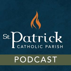 St. Patrick Catholic Parish Podcast by St. Patrick Catholic Parish