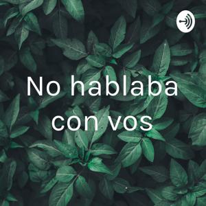 No hablaba con vos