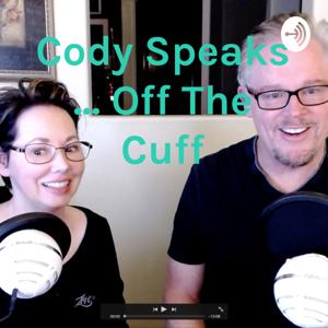 Cody Speaks ... Off The Cuff