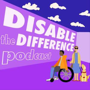 Disable the Difference Podcast