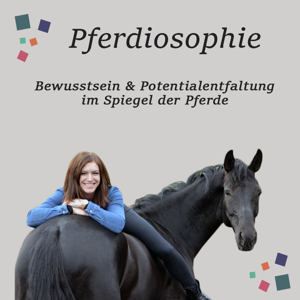 Pferdiosophie - Bewusstsein und Potenzialentfaltung im Spiegel der Pferde