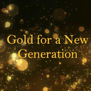 Gold for a New Generation