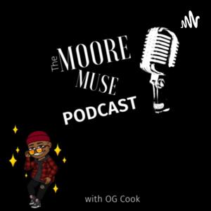 Moore Muse Podcast with OG Cook