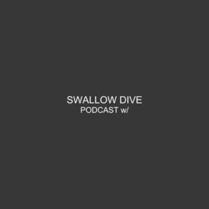 SWALLOW DIVE PODCAST w/