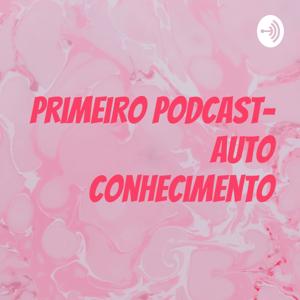 Primeiro podcast- auto conhecimento