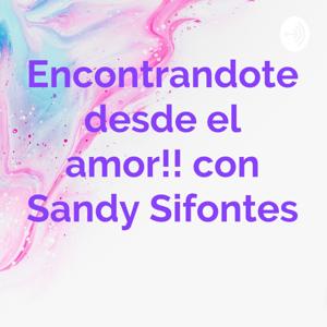 Encontrandote desde el amor!! con Sandy Sifontes