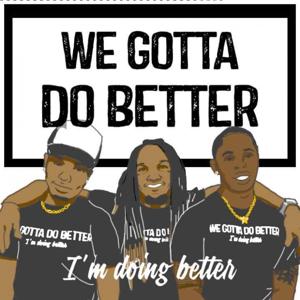 We Gotta Do Better Podcast