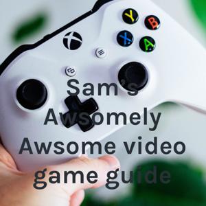 Sam's Awesomely Awesome video game guide by Sam Barney