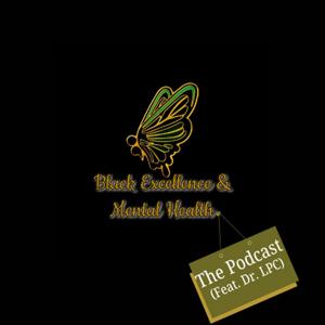 The Black Excellence & Mental Health Podcast