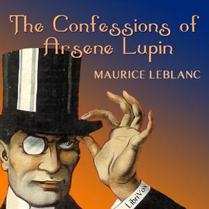 Confessions of Arsene Lupin, The by Maurice Leblanc (1864 - 1941)