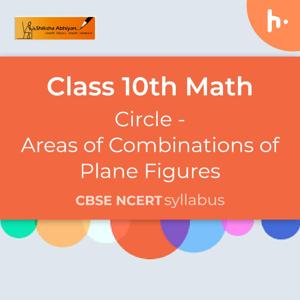 Areas of Combinations of Plane Figures | Areas Related To Circles | CBSE | Class 10 | Math