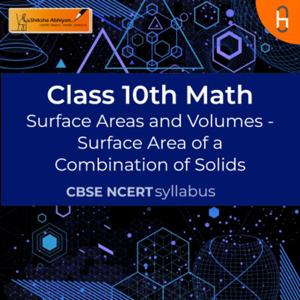 Surface Area of a Combination of Solids | Surface Areas and Volumes | CBSE | Class 10 | Math