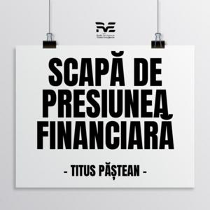 SCAPĂ DE PRESIUNEA FINANCIARĂ