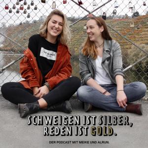 Schweigen ist Silber, Reden ist Gold.
Der Podcast mit Meike und Alrun