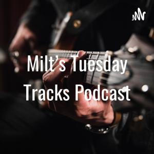 Milt's Tuesday Tracks Podcast