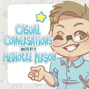 Casual Conversations Host By A Mediocre Person