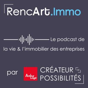 RencArt.Immo | le podcast de la vie & l’immobilier des entreprises par Arthur Loyd