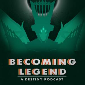 Becoming Legend: A Destiny Podcast