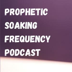 Prophetic Soaking Frequency Podcast