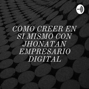 COMO CREER EN SI MISMO CON JHONATAN EMPRESARIO DIGITAL