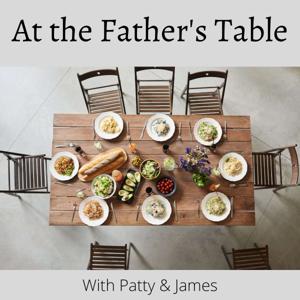 At the Father's Table with Patty and James