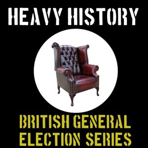 Heavy History British Elections Series