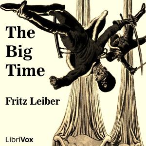 Big Time, The by Fritz Leiber (1910 - 1992)