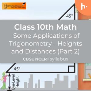 Heights and Distances (Part 2) Some Applications of Trigonometry | CBSE | Class 10 | Math