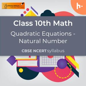 Natural Number | Quadratic Equations | CBSE | Class 10 | Math