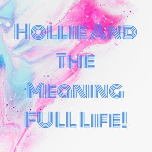Hollie And The Meaning FULL Life!