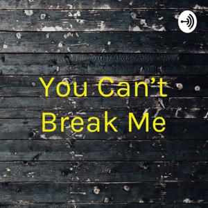 You Can't Break Me