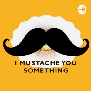 I Mustache You Something