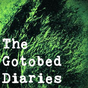 The Gotobed Diaries