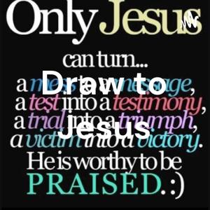 Draw to Jesus