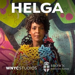 Helga by WNYC Studios and Brown Arts Institute