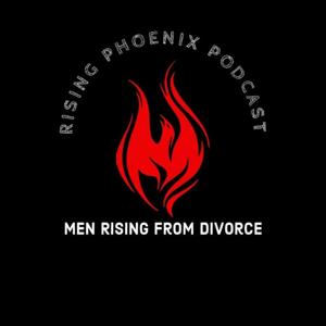 Rising Phoenix Podcast - Men Rising From Divorce by Michael