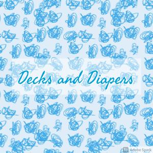 Decks and Diapers