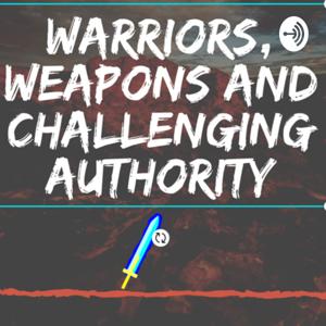 Warriors, Weapons and Challenging Authority