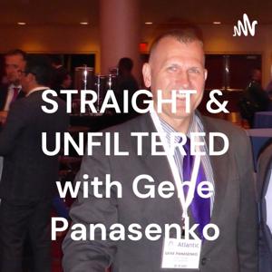 STRAIGHT & UNFILTERED with Gene Panasenko