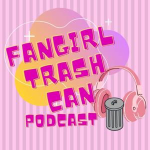 Fangirl Trash Can Podcast