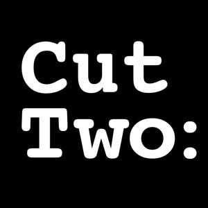 Cut Two: THE PODCAST