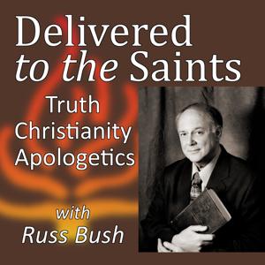 Delivered To The Saints: Truth, Christianity, Apologetics