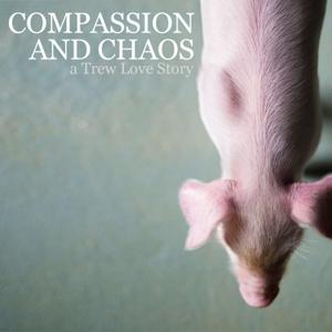 Compassion and Chaos: A Trew Love Story