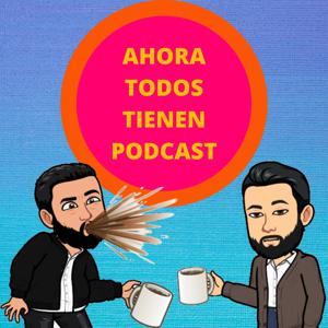 Ahora Todos Tienen Podcast